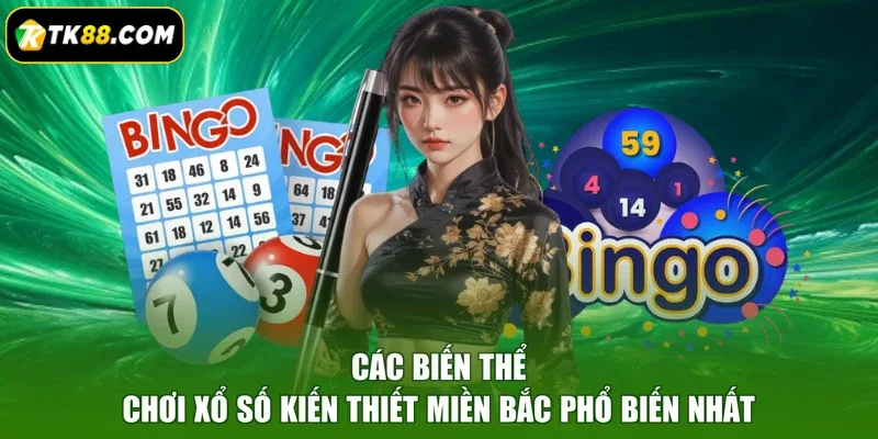 Các biến thể chơi xổ số kiến thiết miền Bắc phổ biến nhất
