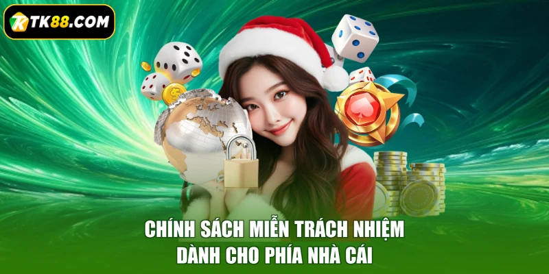 Chính sách miễn trách nhiệm dành cho phía nhà cái
