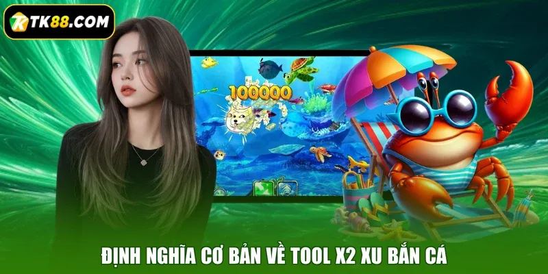 Định nghĩa cơ bản về tool x2 xu bắn cá