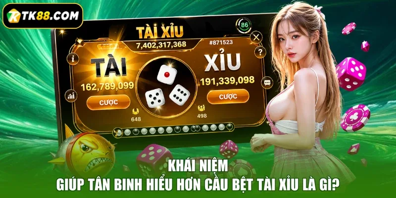 Khái niệm giúp tân binh hiểu hơn cầu bệt tài xỉu là gì?