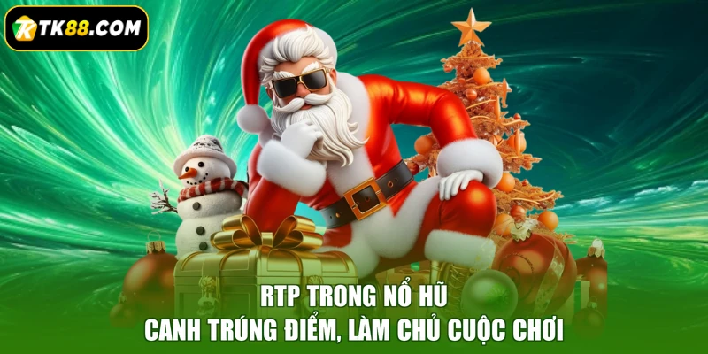 RTP Trong Nổ Hũ - Canh Trúng Điểm, Làm Chủ Cuộc Chơi